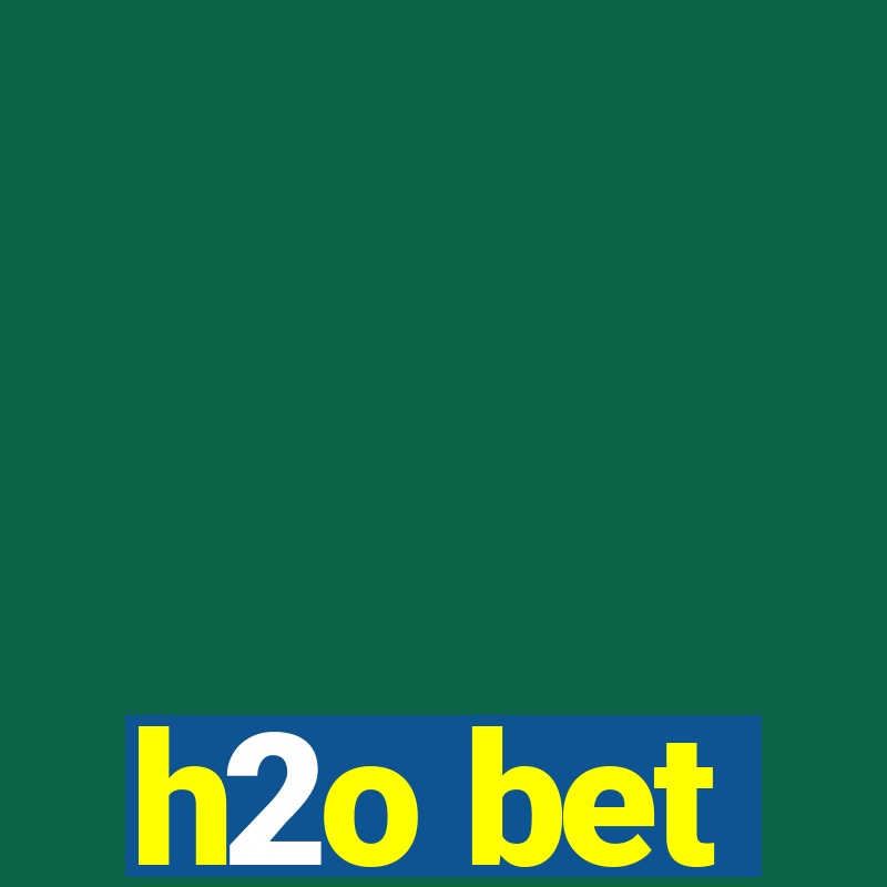 h2o bet